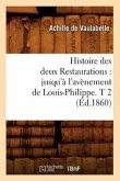 Histoire Des Deux Restaurations: Jusqu'à l'Avènement de Louis-Philippe. T 2 (Éd.1860)