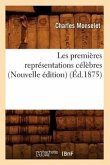 Les Premières Représentations Célèbres (Nouvelle Édition) (Éd.1875)