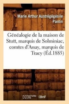 Généalogie de la Maison de Stutt, Marquis de Solminiac, Comtes d'Assay, Marquis de Tracy (Éd.1885) - Austrégégésile Pantin, Marie Arthur