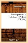 Béziers Pendant La Révolution, 1789-1800 (Éd.1894)