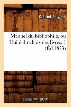 Manuel Du Bibliophile, Ou Traité Du Choix Des Livres. 1 (Éd.1823) - Peignot, Gabriel