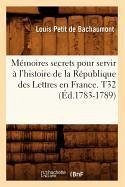 Mémoires secrets pour servir à l'histoire de la République des Lettres en France. T32 (Éd.1783-1789) - De Bachaumont, Louis Petit