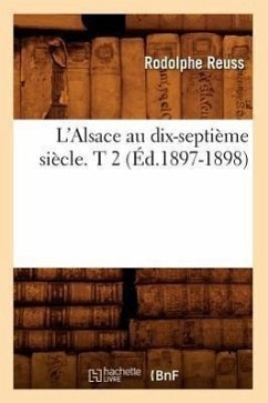 L'Alsace Au Dix-Septième Siècle. T 2 (Éd.1897-1898) - Reuss, Rodolphe