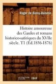 Histoire Amoureuse Des Gaules Et Romans Historico-Satiriques Du Xviie Siècle. T1 (Éd.1856-1876)
