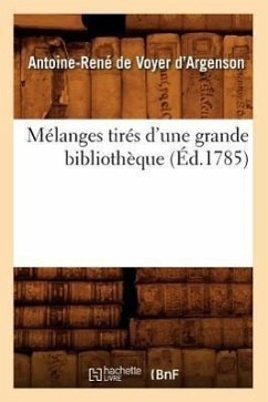 Mélanges Tirés d'Une Grande Bibliothèque (Éd.1785) - D' Argenson, Antoine-René de Voyer