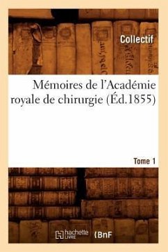 Mémoires de l'Académie Royale de Chirurgie. Tome 1 (Éd.1855) - Collectif