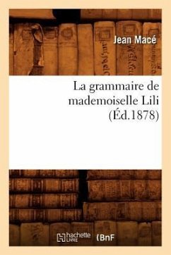 La Grammaire de Mademoiselle Lili (Éd.1878) - Macé, Jean