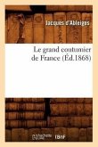 Le Grand Coutumier de France (Éd.1868)