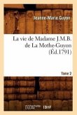 La Vie de Madame J.M.B. de la Mothe-Guyon. Tome 2 (Éd.1791)