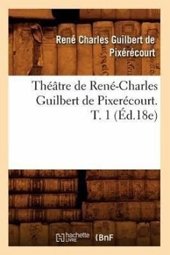 Théâtre de René-Charles Guilbert de Pixerécourt. T. 1 (Éd.18e) - de Pixérécourt, René-Charles Guilbert