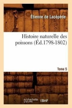 Histoire Naturelle Des Poissons. Tome 5 (Éd.1798-1802) - De Lacépède, Étienne