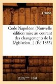 Code Napoléon (Nouvelle Édition Mise Au Courant Des Changements de la Législation) (Éd.1853)