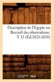 Description de l'Egypte Ou Recueil Des Observations. T 13 (Éd.1821-1830)