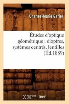 Études d'Optique Géométrique: Dioptres, Systèmes Centrés, Lentilles, (Éd.1889) - Gariel, Charles-Marie