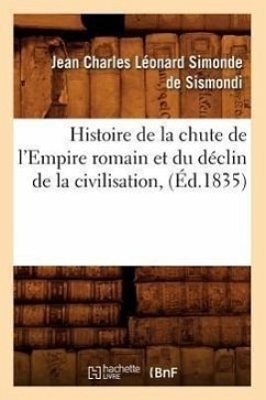 Histoire de la chute de l'Empire romain et du déclin de la civilisation, (Éd.1835) - de Sismondi J C L
