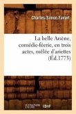 La Belle Arsène, Comédie-Féerie, En Trois Actes, Mêlée d'Ariettes, (Éd.1773)