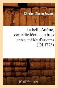 La Belle Arsène, Comédie-Féerie, En Trois Actes, Mêlée d'Ariettes, (Éd.1773) - Favart, Charles-Simon