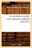La Révolution Sociale, Ou La Dictature Militaire (Éd.1871)