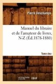 Manuel Du Libraire Et de l'Amateur de Livres: Supplément. Tome 2, N-Z (Éd.1878-1880)