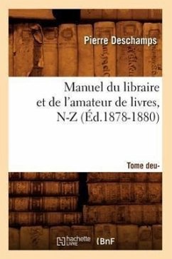 Manuel Du Libraire Et de l'Amateur de Livres: Supplément. Tome 2, N-Z (Éd.1878-1880) - Deschamps, Pierre