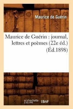 Maurice de Guérin: Journal, Lettres Et Poèmes (22e Éd.) (Éd.1898) - De Guérin, Maurice