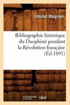 Bibliographie Historique Du Dauphiné Pendant La Révolution Française (Éd.1891) - Maignien, Edmond