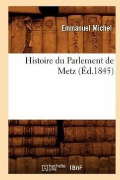 Histoire Du Parlement de Metz (Éd.1845) - Michel, Emmanuel