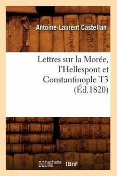 Lettres Sur La Morée, l'Hellespont Et Constantinople T3 (Éd.1820) - Castellan, Antoine-Laurent