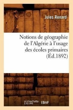 Notions de Géographie de l'Algérie À l'Usage Des Écoles Primaires (Éd.1892) - Sans Auteur