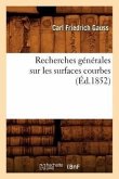 Recherches Générales Sur Les Surfaces Courbes (Éd.1852)