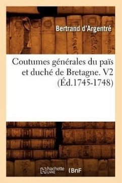 Coutumes Générales Du Païs Et Duché de Bretagne. V2 (Éd.1745-1748) - D' Argentré, Bertrand