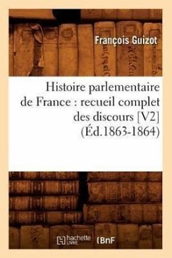 Histoire Parlementaire de France: Recueil Complet Des Discours [V2] (Éd.1863-1864) - Guizot, François