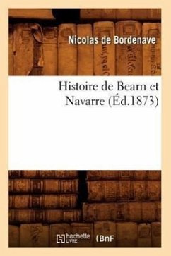 Histoire de Bearn Et Navarre (Éd.1873) - De Bordenave, Nicolas