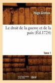 Le Droit de la Guerre Et de la Paix. Tome 1 (Éd.1724)