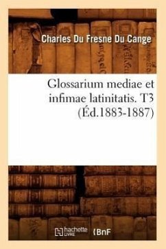 Glossarium Mediae Et Infimae Latinitatis. T3 (Éd.1883-1887) - Du Fresne Du Cange, Charles