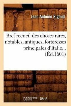 Bref Recueil Des Choses Rares, Notables, Antiques, Forteresses Principales d'Italie (Éd.1601) - Rigaud, Jean Antoine