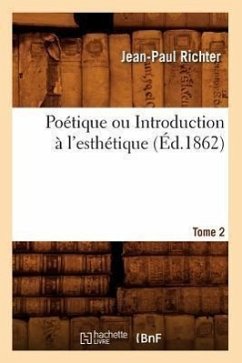 Poétique Ou Introduction À l'Esthétique. Tome 2 (Éd.1862) - Richter, Jean-Paul