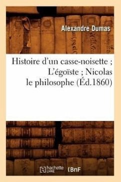 Histoire d'Un Casse-Noisette l'Égoïste Nicolas Le Philosophe (Éd.1860) - Dumas, Alexandre