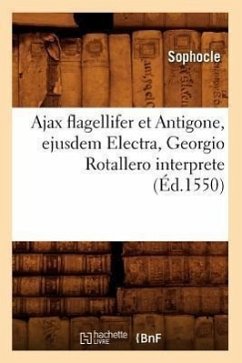 Ajax Flagellifer Et Antigone, Ejusdem Electra, Georgio Rotallero Interprete (Éd.1550) - Sophocle