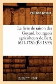 Le Livre de Raison Des Goyard, Bourgeois Agriculteurs de Bert, 1611-1780 (Éd.1899)