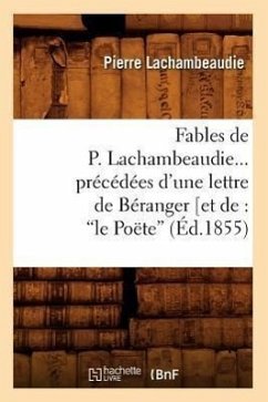 Fables de P. Lachambeaudie, Précédées d'Une Lettre de Béranger (Ed.1855) - Lachambeaudie, Pierre