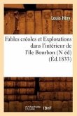 Fables Créoles Et Explorations Dans l'Intérieur de l'Île Bourbon (N Éd) (Éd.1833)