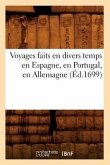 Voyages Faits En Divers Temps En Espagne, En Portugal, En Allemagne (Éd.1699)
