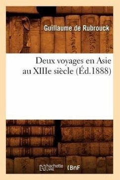 Deux Voyages En Asie Au Xiiie Siècle (Éd.1888) - Guillaume de Rubrouck