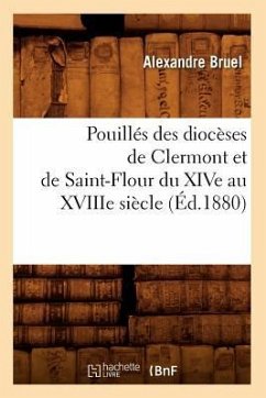 Pouillés Des Diocèses de Clermont Et de Saint-Flour Du Xive Au Xviiie Siècle (Éd.1880) - Bruel, Alexandre