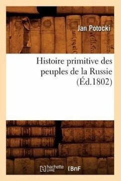 Histoire Primitive Des Peuples de la Russie, (Éd.1802) - Potocki, Jan