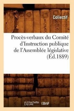 Procès-Verbaux Du Comité d'Instruction Publique de l'Assemblée Législative (Éd.1889) - Collectif