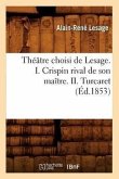 Théâtre Choisi de Lesage. I. Crispin Rival de Son Maître. II. Turcaret (Éd.1853)