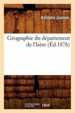 Géographie Du Département de l'Isère (Éd.1876) - Joanne, Adolphe