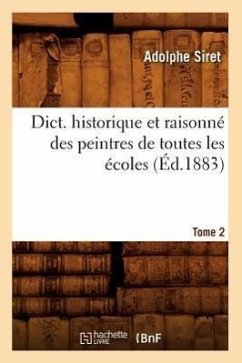 Dict. Historique Et Raisonné Des Peintres de Toutes Les Écoles, Tome 2 (Éd.1883) - Siret, Adolphe